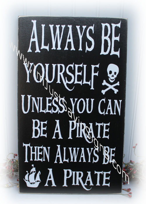 Pirate Wood Sign Always Be Yourself Unless You Can Be A Pirate