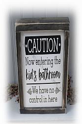 Caution Now Entering The Kids Bathroom Farmhouse sign