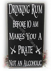 Drinking Rum Before 10 Am Makes You A Pirate Sign